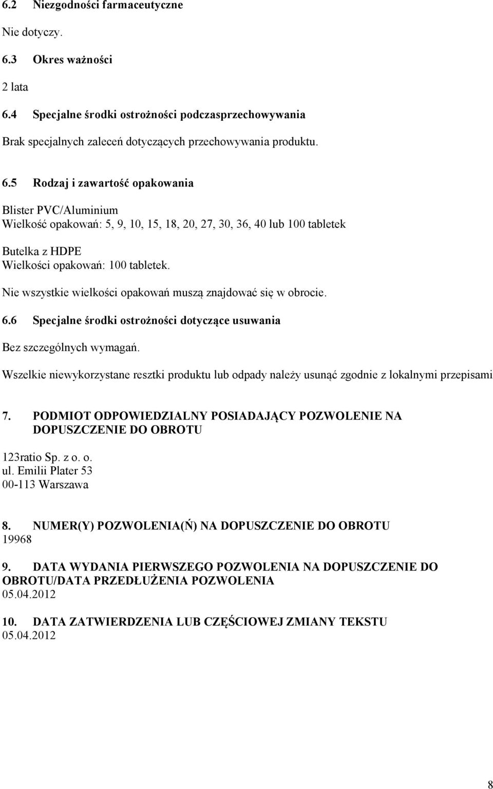 4 Specjalne środki ostrożności podczasprzechowywania Brak specjalnych zaleceń dotyczących przechowywania produktu. 6.