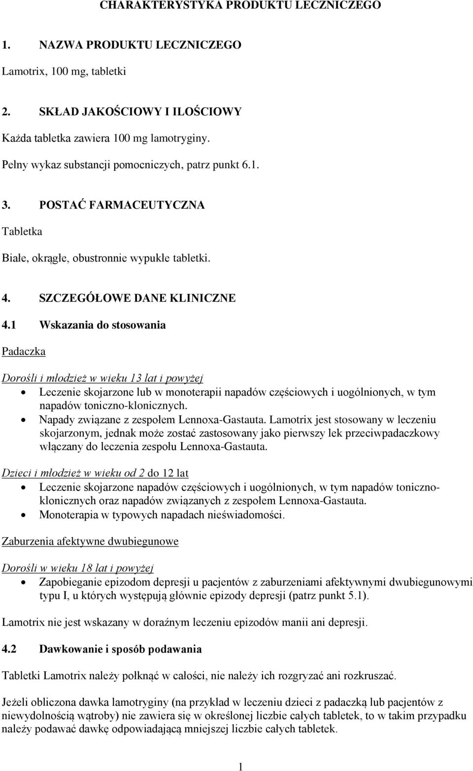 1 Wskazania do stosowania Padaczka Dorośli i młodzież w wieku 13 lat i powyżej Leczenie skojarzone lub w monoterapii napadów częściowych i uogólnionych, w tym napadów toniczno-klonicznych.