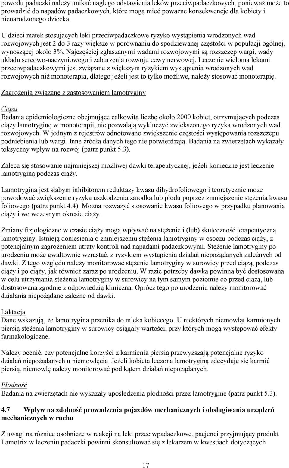 U dzieci matek stosujących leki przeciwpadaczkowe ryzyko wystąpienia wrodzonych wad rozwojowych jest 2 do 3 razy większe w porównaniu do spodziewanej częstości w populacji ogólnej, wynoszącej około