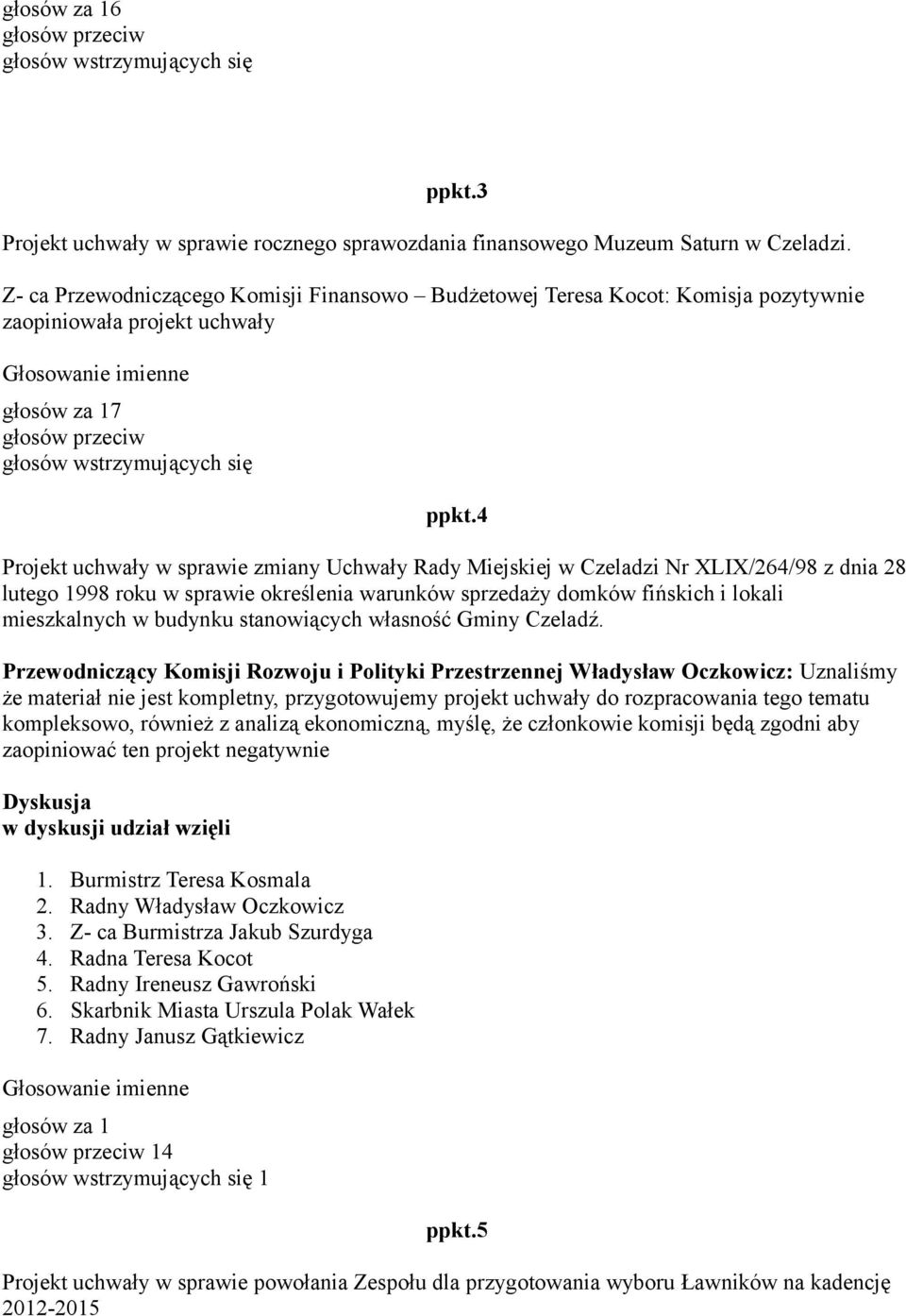 4 Projekt uchwały w sprawie zmiany Uchwały Rady Miejskiej w Czeladzi Nr XLIX/264/98 z dnia 28 lutego 1998 roku w sprawie określenia warunków sprzedaży domków fińskich i lokali mieszkalnych w budynku