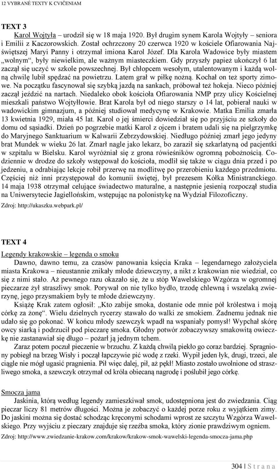 Gdy przyszły papież ukończył 6 lat zaczął się uczyć w szkole powszechnej. Był chłopcem wesołym, utalentowanym i każdą wolną chwilę lubił spędzać na powietrzu. Latem grał w piłkę nożną.