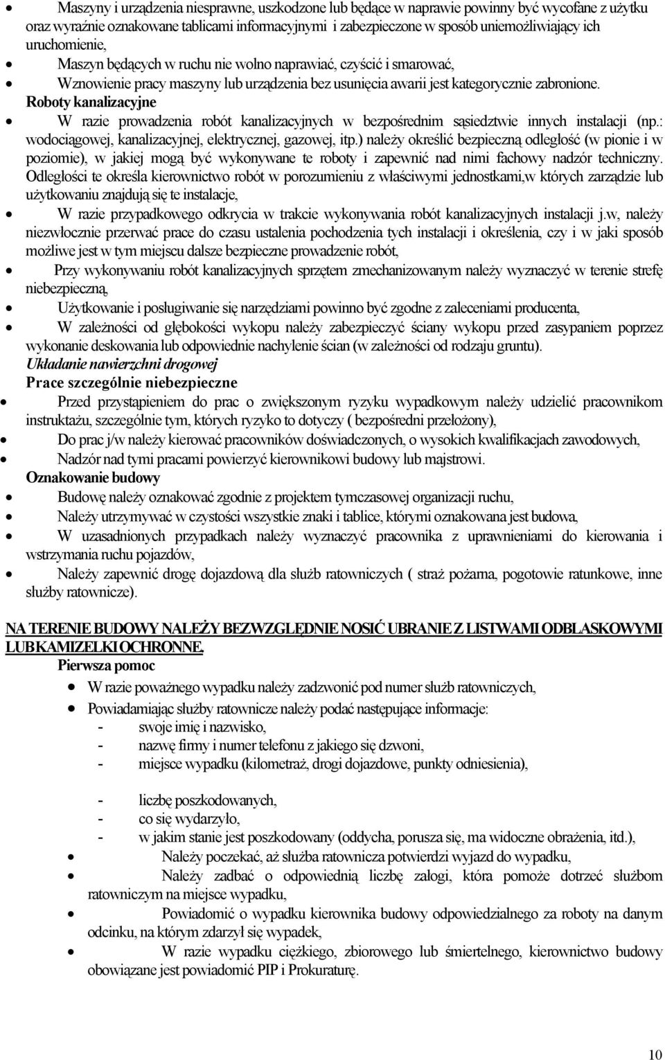 Roboty kanalizacyjne W razie prowadzenia robót kanalizacyjnych w bezpośrednim sąsiedztwie innych instalacji (np.: wodociągowej, kanalizacyjnej, elektrycznej, gazowej, itp.