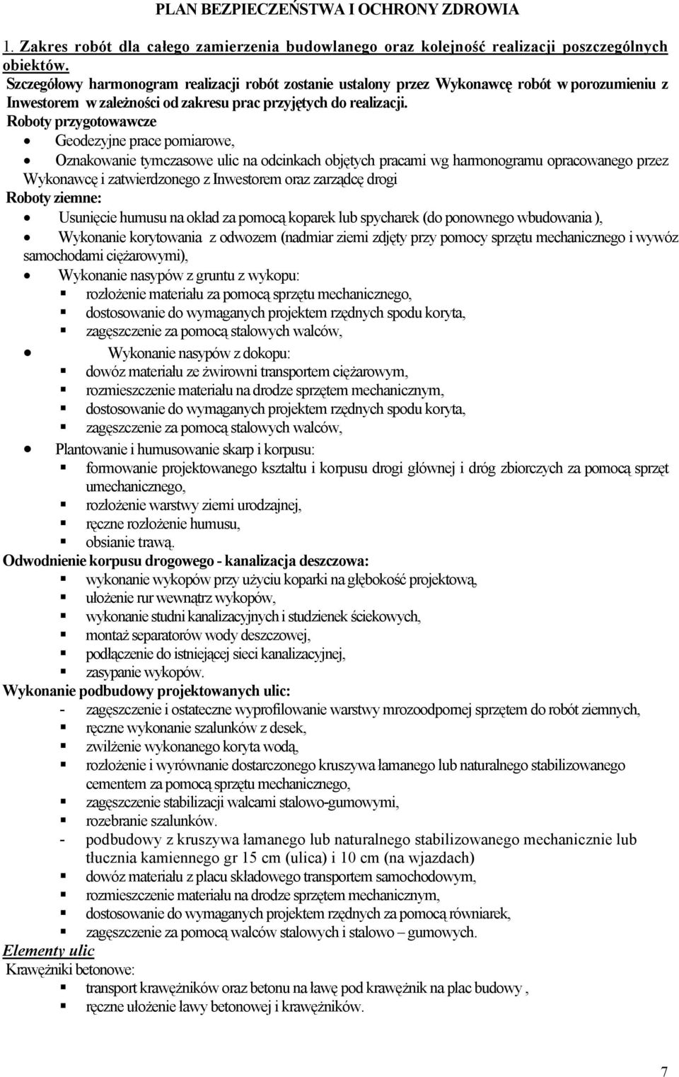 Roboty przygotowawcze Geodezyjne prace pomiarowe, Oznakowanie tymczasowe ulic na odcinkach objętych pracami wg harmonogramu opracowanego przez Wykonawcę i zatwierdzonego z Inwestorem oraz zarządcę