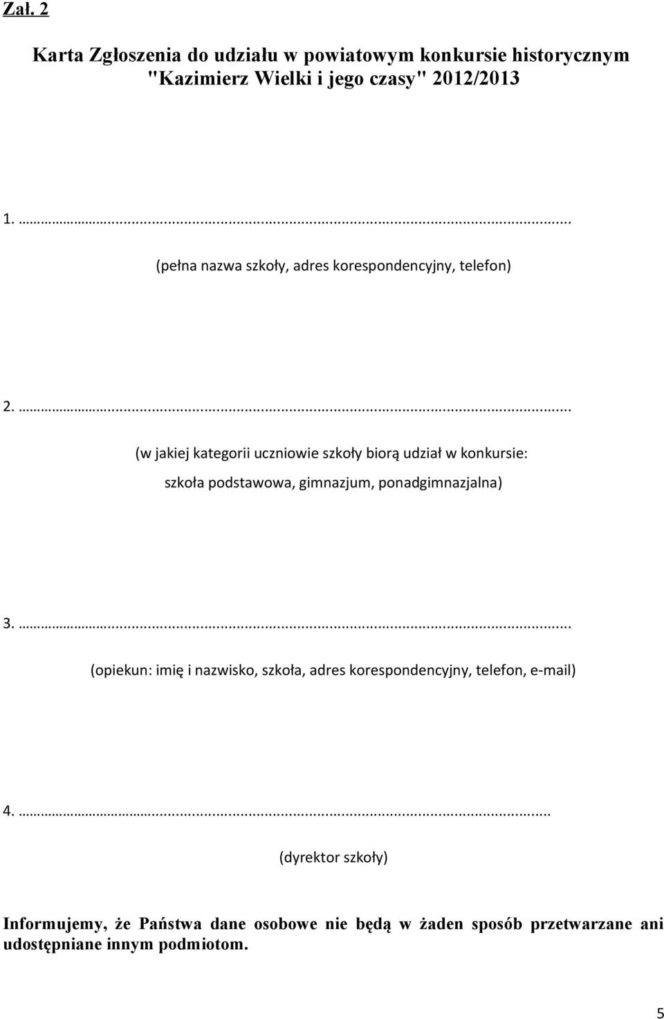 ... (w jakiej kategorii uczniowie szkoły biorą udział w konkursie: szkoła podstawowa, gimnazjum, ponadgimnazjalna) 3.