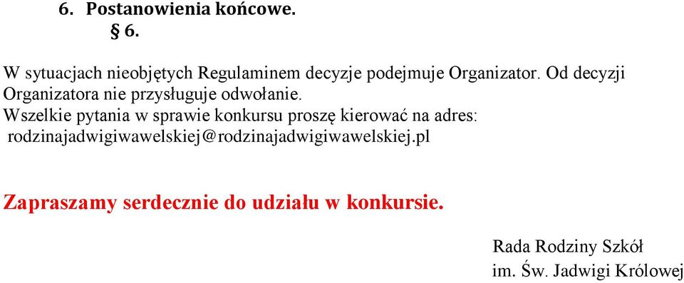 Od decyzji Organizatora nie przysługuje odwołanie.