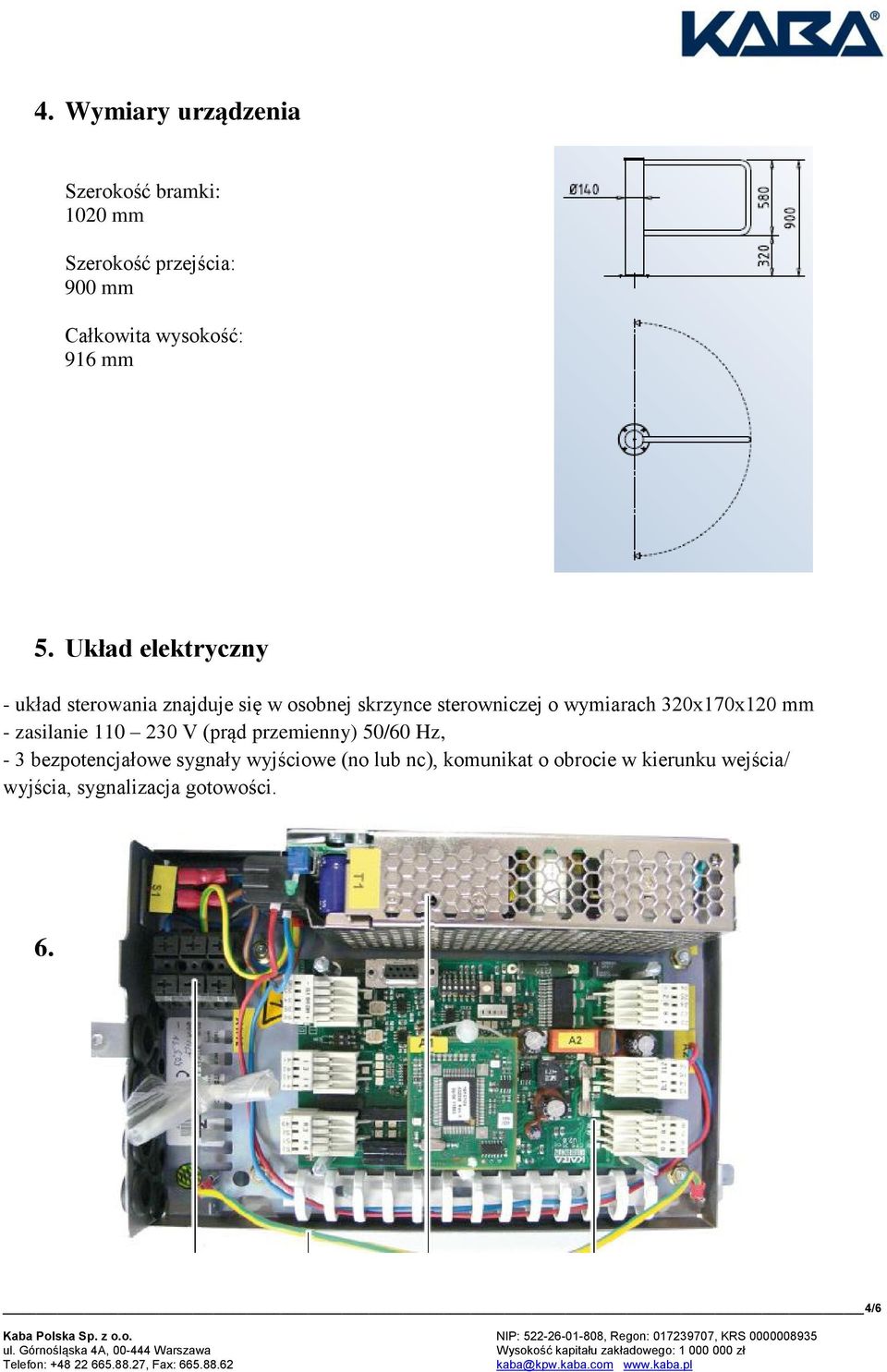 Hz, - 3 bezpotencjałowe sygnały wyjściowe (no lub nc), komunikat o obrocie w kierunku wejścia/ wyjścia, sygnalizacja gotowości. 6. 4/6 Kaba Polska Sp. z o.