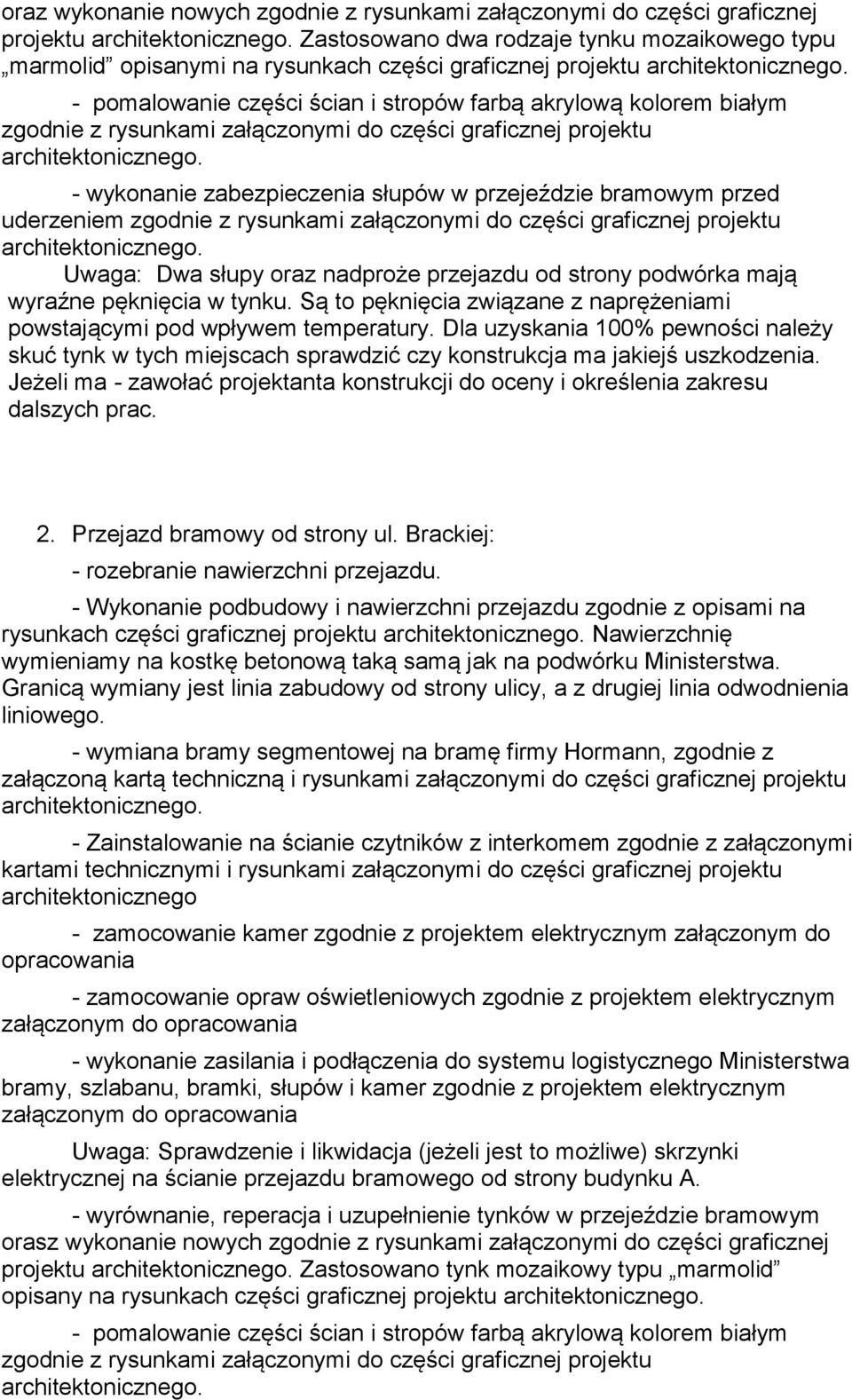 - pomalowanie części ścian i stropów farbą akrylową kolorem białym zgodnie z rysunkami załączonymi do części graficznej projektu architektonicznego.