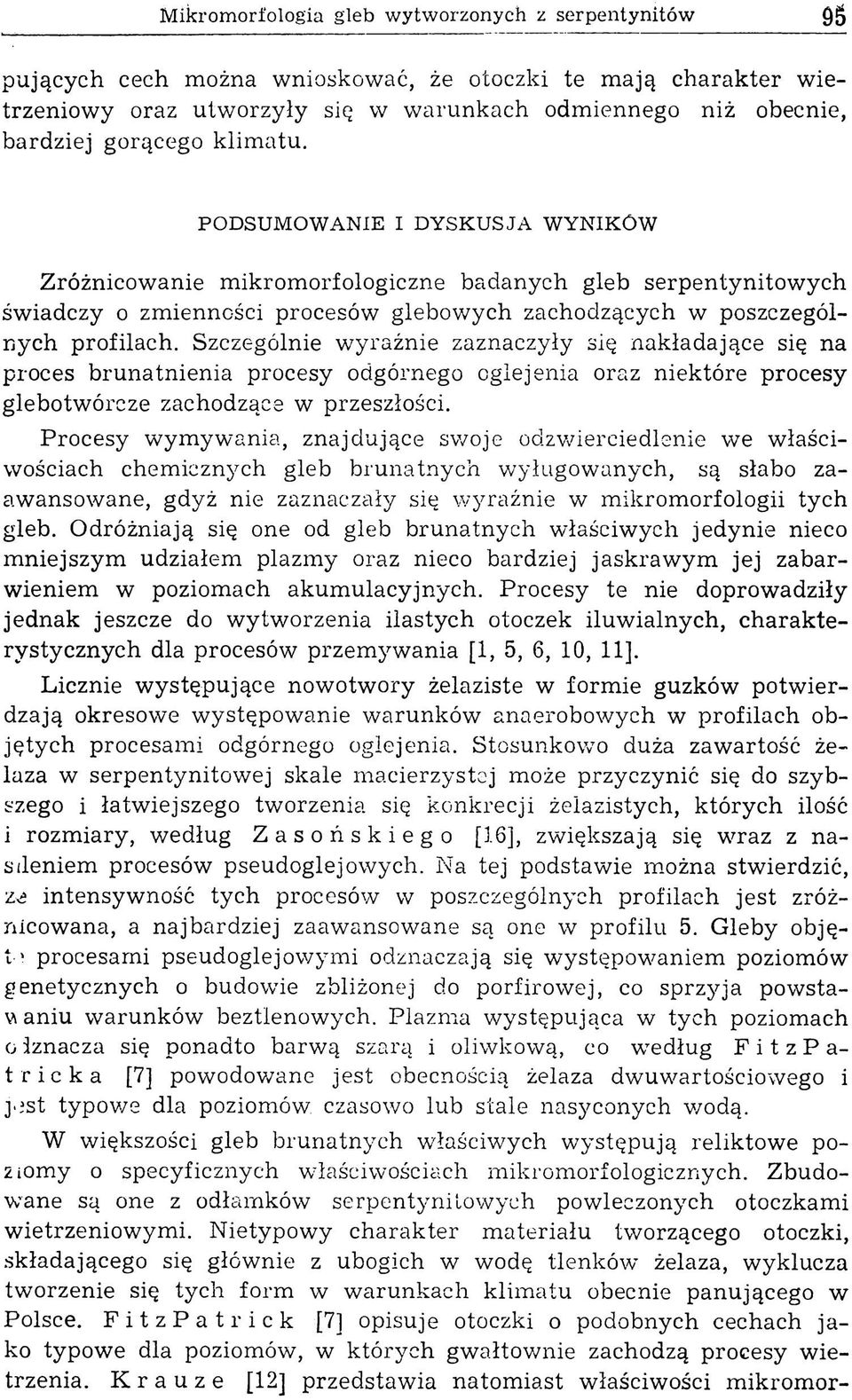 PODSUMOWANIE I DYSKUSJA WYNIKÓW Zróżnicowanie m ikromorfologiczne badanych gleb serpentynitow ych św iadczy o zm ienności procesów gleb ow ych zachodzących w poszczególnych profilach.