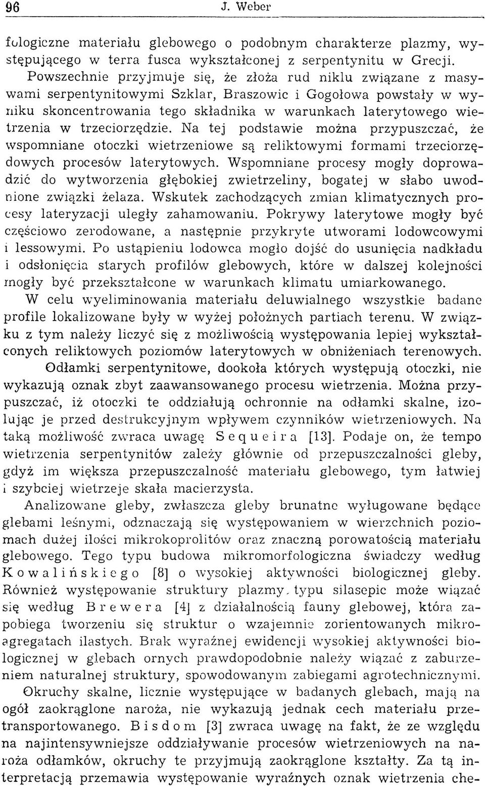 ego w ietrzenia w trzeciorzędzie. Na tej podstawie można przypuszczać, że w spom niane otoczki w ietrzeniow e są reliktow ym i form am i trzeciorzędow ych procesów laterytow ych.