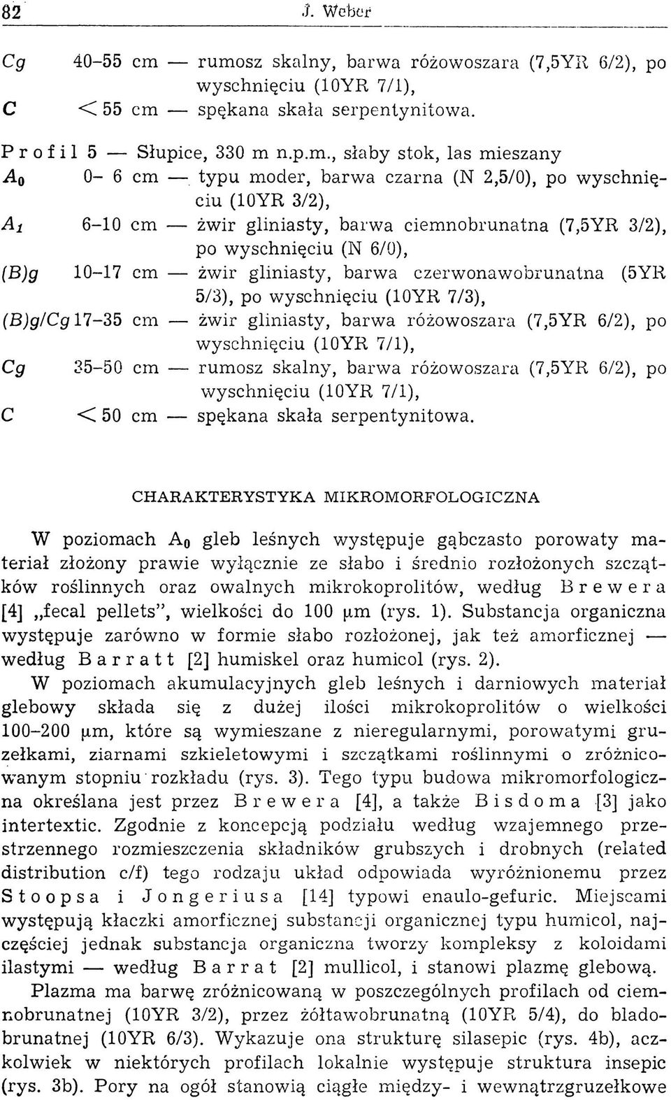 barwa czarna (N 2,5/0), po w ysch n ięciu (10YR 3/2), A± 6-10 cm żwir gliniasty, barwa ciem nobrunatna (7,5YR 3/2), po w yschnięciu (N 6/0), (B)g 10-17 cm żwir gliniasty, barwa czerwonawobrunatna