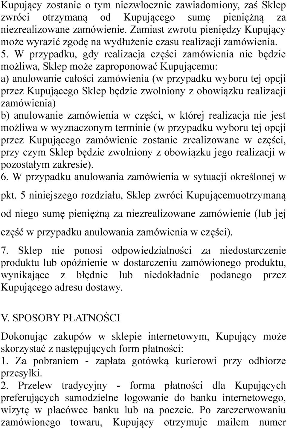 W przypadku, gdy realizacja części zamówienia nie będzie możliwa, Sklep może zaproponować Kupującemu: a) anulowanie całości zamówienia (w przypadku wyboru tej opcji przez Kupującego Sklep będzie