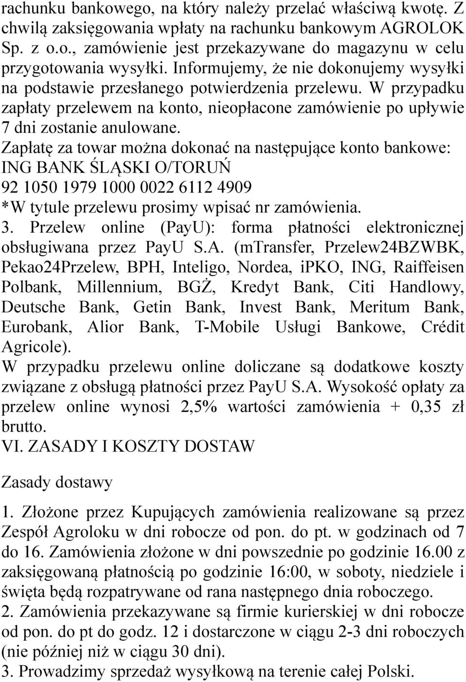 Zapłatę za towar można dokonać na następujące konto bankowe: ING BANK ŚLĄSKI O/TORUŃ 92 1050 1979 1000 0022 6112 4909 *W tytule przelewu prosimy wpisać nr zamówienia. 3.