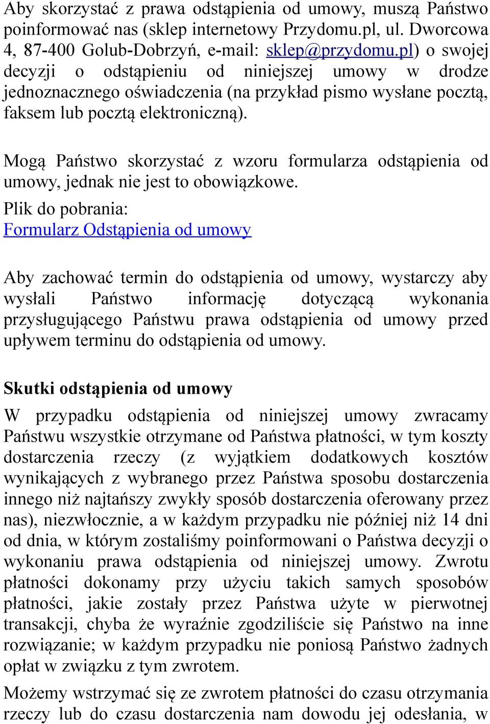 Mogą Państwo skorzystać z wzoru formularza odstąpienia od umowy, jednak nie jest to obowiązkowe.