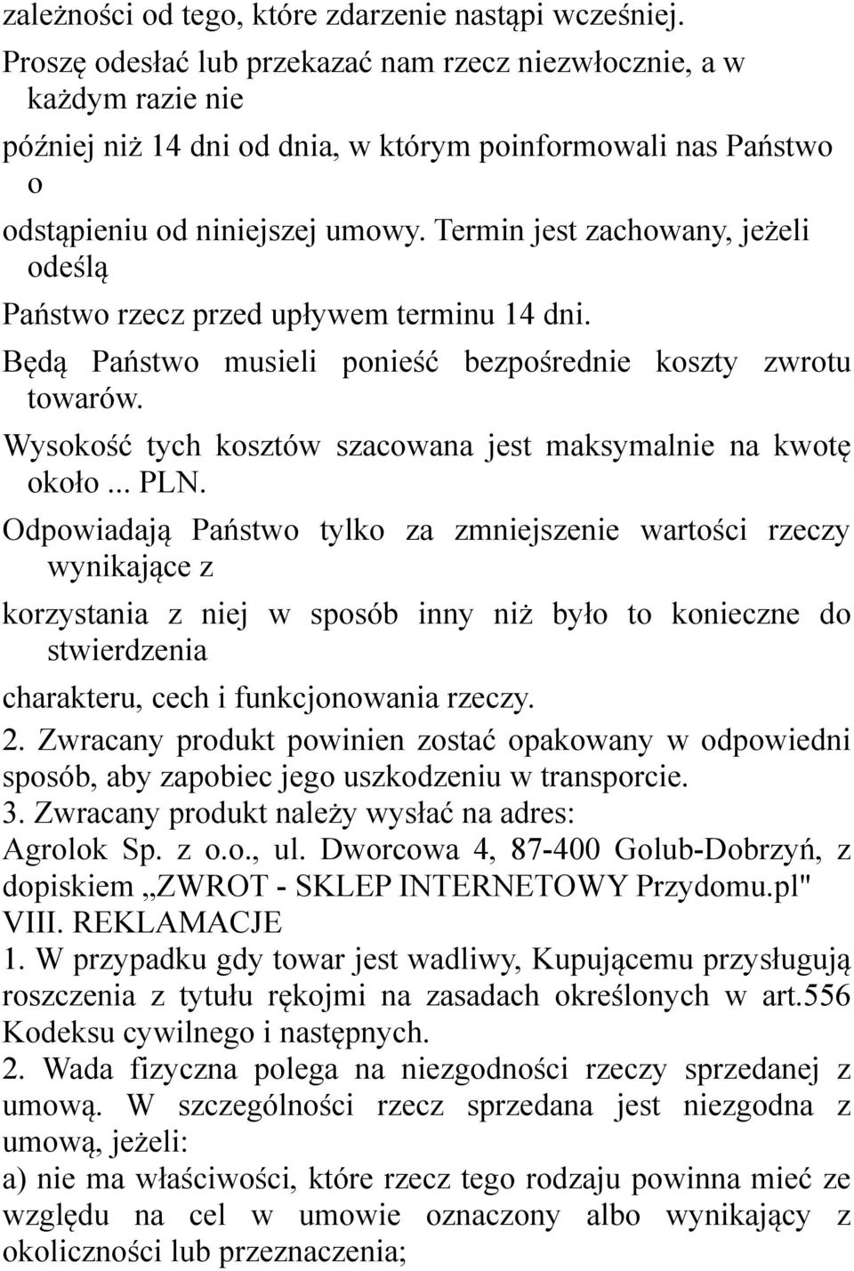 Termin jest zachowany, jeżeli odeślą Państwo rzecz przed upływem terminu 14 dni. Będą Państwo musieli ponieść bezpośrednie koszty zwrotu towarów.