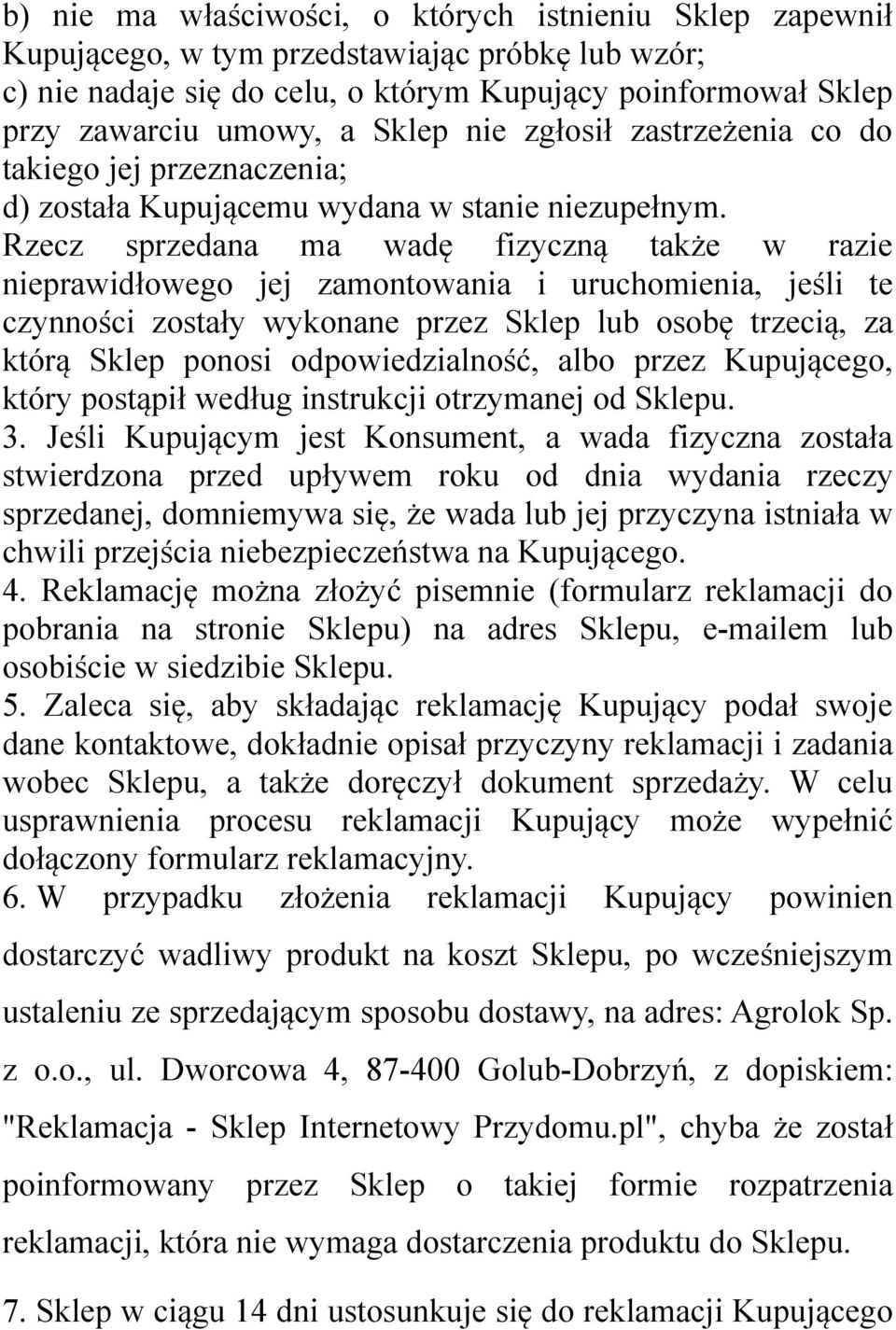 Rzecz sprzedana ma wadę fizyczną także w razie nieprawidłowego jej zamontowania i uruchomienia, jeśli te czynności zostały wykonane przez Sklep lub osobę trzecią, za którą Sklep ponosi