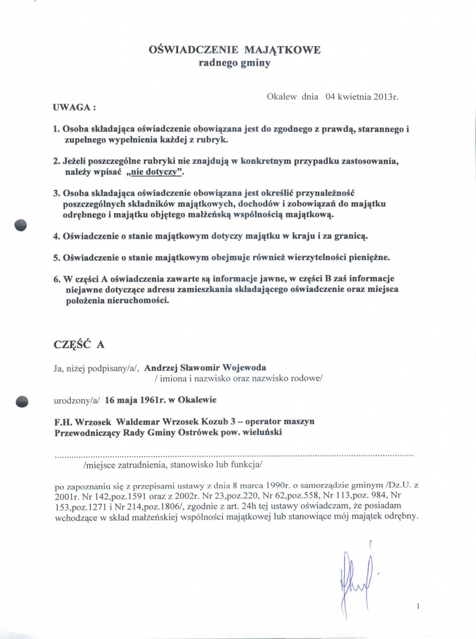 Osoba skladajqca oswiadczcnic obowiazana jest okrcslic pr/ynak-/nosc poszczegolnych skladiiikow maj^tkowych, dochoddw i zobowia^zan do maj^tku odrebnego i majqtku obj^tego matzenskq wspolnosciq