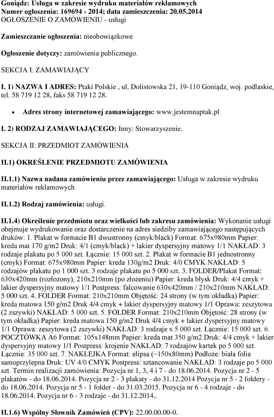 Dolistowska 21, 19-110 Goniądz, woj. podlaskie, tel. 58 719 12 28, faks 58 719 12 28. Adres strony internetowej zamawiającego: www.jestemnaptak.pl I. 2) RODZAJ ZAMAWIAJĄCEGO: Inny: Stowarzyszenie.