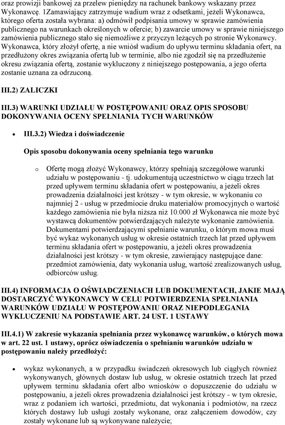 zawarcie umowy w sprawie niniejszego zamówienia publicznego stało się niemożliwe z przyczyn leżących po stronie Wykonawcy.