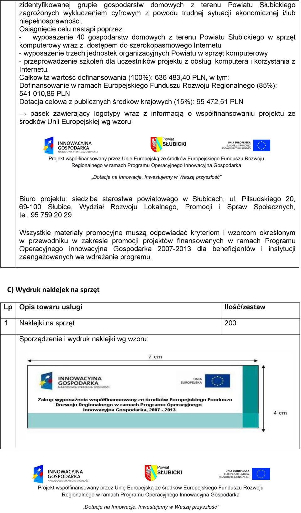 organizacyjnych Powiatu w sprzęt komputerowy - przeprowadzenie szkoleń dla uczestników projektu z obsługi komputera i korzystania z Internetu.