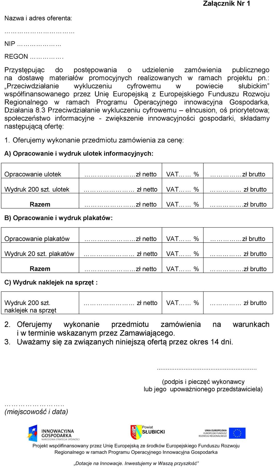 Gospodarka, Działania 8.3 Przeciwdziałanie wykluczeniu cyfrowemu eincusion, oś priorytetowa; społeczeństwo informacyjne - zwiększenie innowacyjności gospodarki, składamy następującą ofertę: 1.