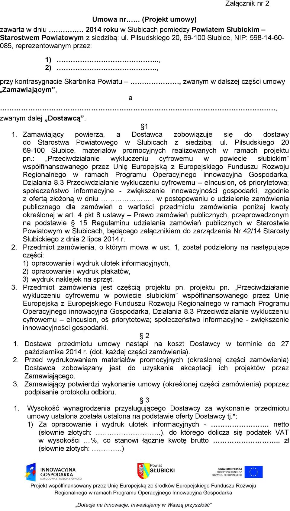 1 1. Zamawiający powierza, a Dostawca zobowiązuje się do dostawy do Starostwa Powiatowego w Słubicach z siedzibą: ul.