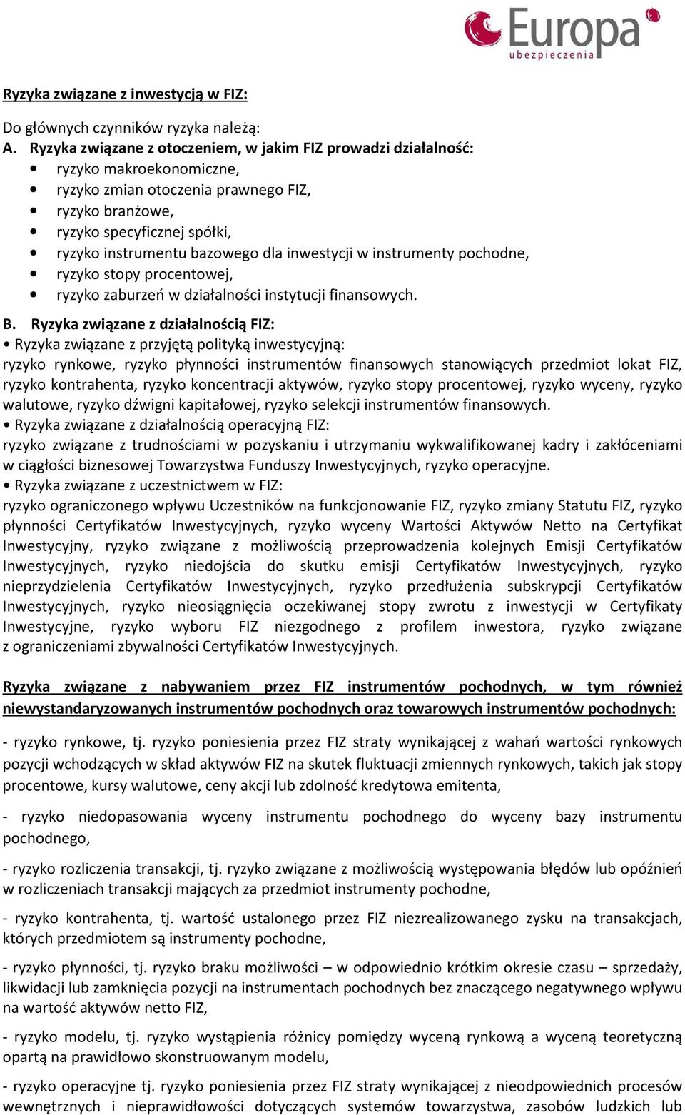 dla inwestycji w instrumenty pochodne, ryzyko stopy procentowej, ryzyko zaburzeń w działalności instytucji finansowych. B.