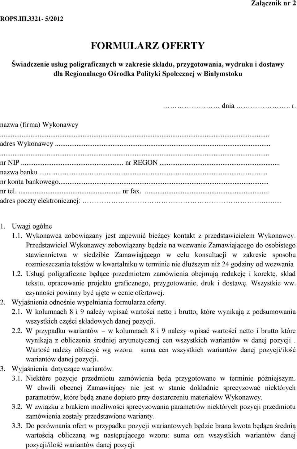 nazwa (firma) Wykonawcy... adres Wykonawcy...... nr NIP... nr REGON... nazwa banku... nr konta bankowego... nr tel.... nr fax.... adres poczty elektronicznej:... 1.