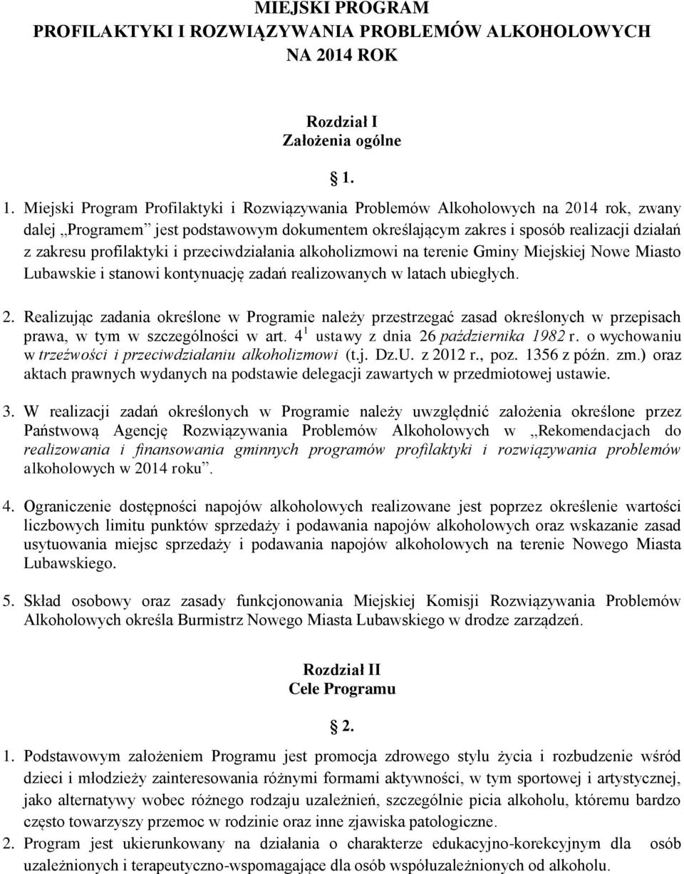 profilaktyki i przeciwdziałania alkoholizmowi na terenie Gminy Miejskiej Nowe Miasto Lubawskie i stanowi kontynuację zadań realizowanych w latach ubiegłych. 2.