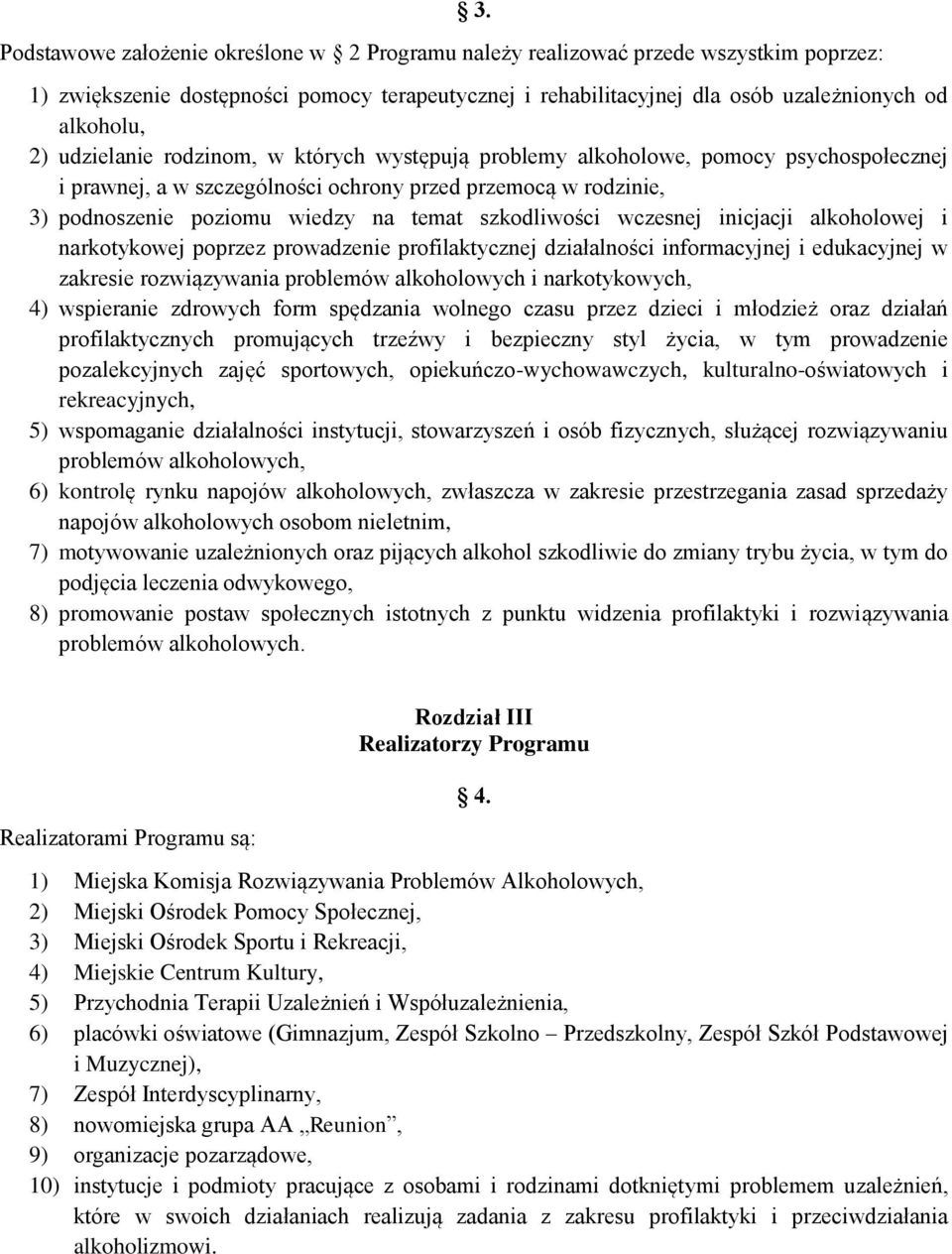 prawnej, a w szczególności ochrony przed przemocą w rodzinie, 3) podnoszenie poziomu wiedzy na temat szkodliwości wczesnej inicjacji alkoholowej i narkotykowej poprzez prowadzenie profilaktycznej