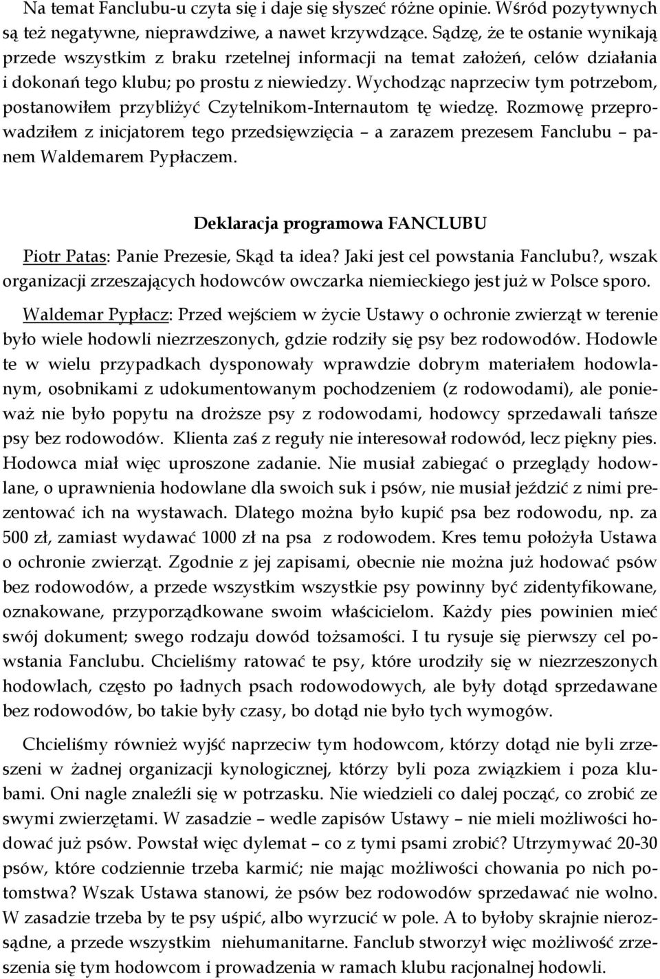 Wychodząc naprzeciw tym potrzebom, postanowiłem przybliżyć Czytelnikom-Internautom tę wiedzę.