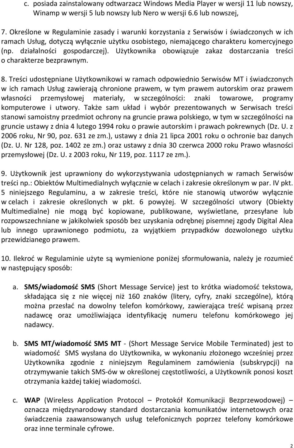 działalności gospodarczej). Użytkownika obowiązuje zakaz dostarczania treści o charakterze bezprawnym. 8.