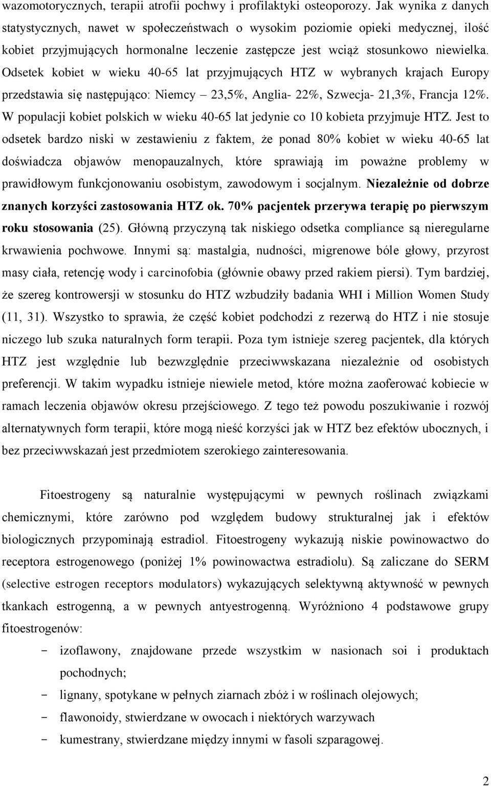 Odsetek kobiet w wieku 40-65 lat przyjmujących HTZ w wybranych krajach Europy przedstawia się następująco: Niemcy 23,5%, Anglia- 22%, Szwecja- 21,3%, Francja 12%.
