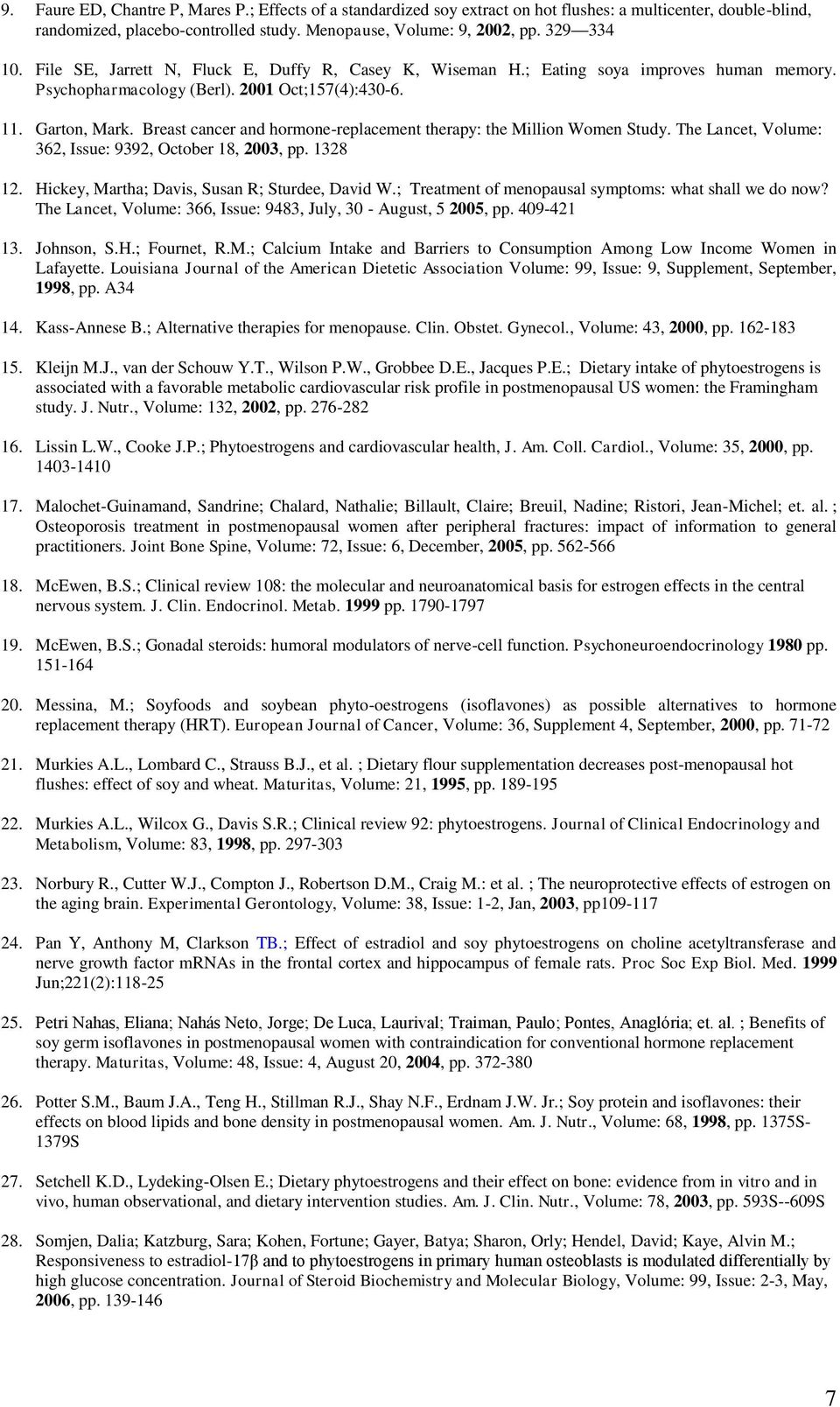 Breast cancer and hormone-replacement therapy: the Million Women Study. The Lancet, Volume: 362, Issue: 9392, October 18, 2003, pp. 1328 12. Hickey, Martha; Davis, Susan R; Sturdee, David W.