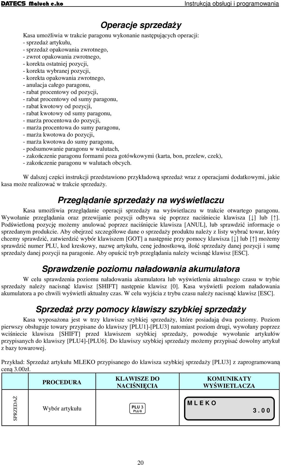od sumy paragonu, - marża procentowa do pozycji, - marża procentowa do sumy paragonu, - marża kwotowa do pozycji, - marża kwotowa do sumy paragonu, - podsumowanie paragonu w walutach, - zakończenie