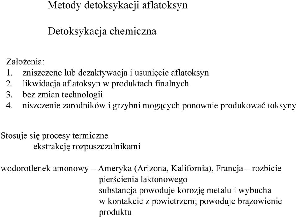 niszczenie zarodników i grzybni mogących ponownie produkować toksyny Stosuje się procesy termiczne ekstrakcję rozpuszczalnikami