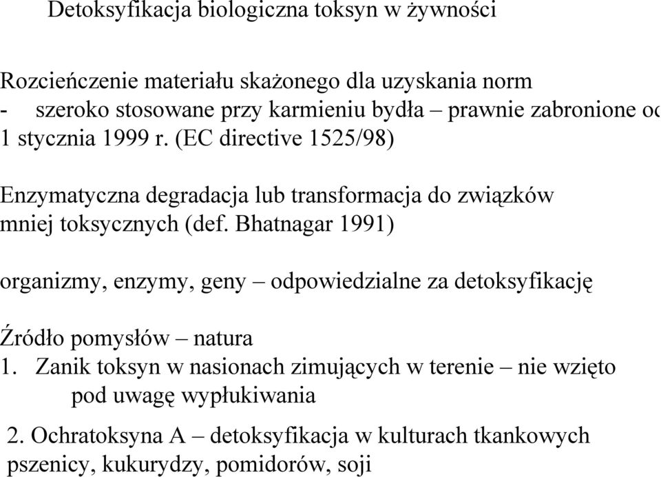 (EC directive 1525/98) Enzymatyczna degradacja lub transformacja do związków mniej toksycznych (def.