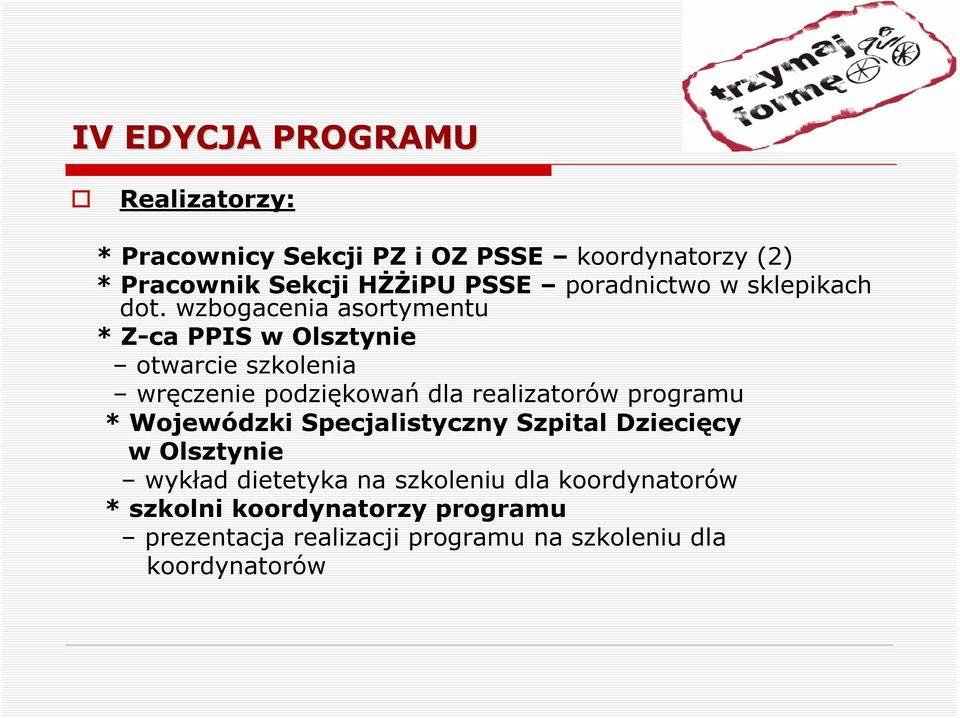 wzbogacenia asortymentu * Z-ca PPIS w Olsztynie otwarcie szkolenia wręczenie podziękowań dla realizatorów programu