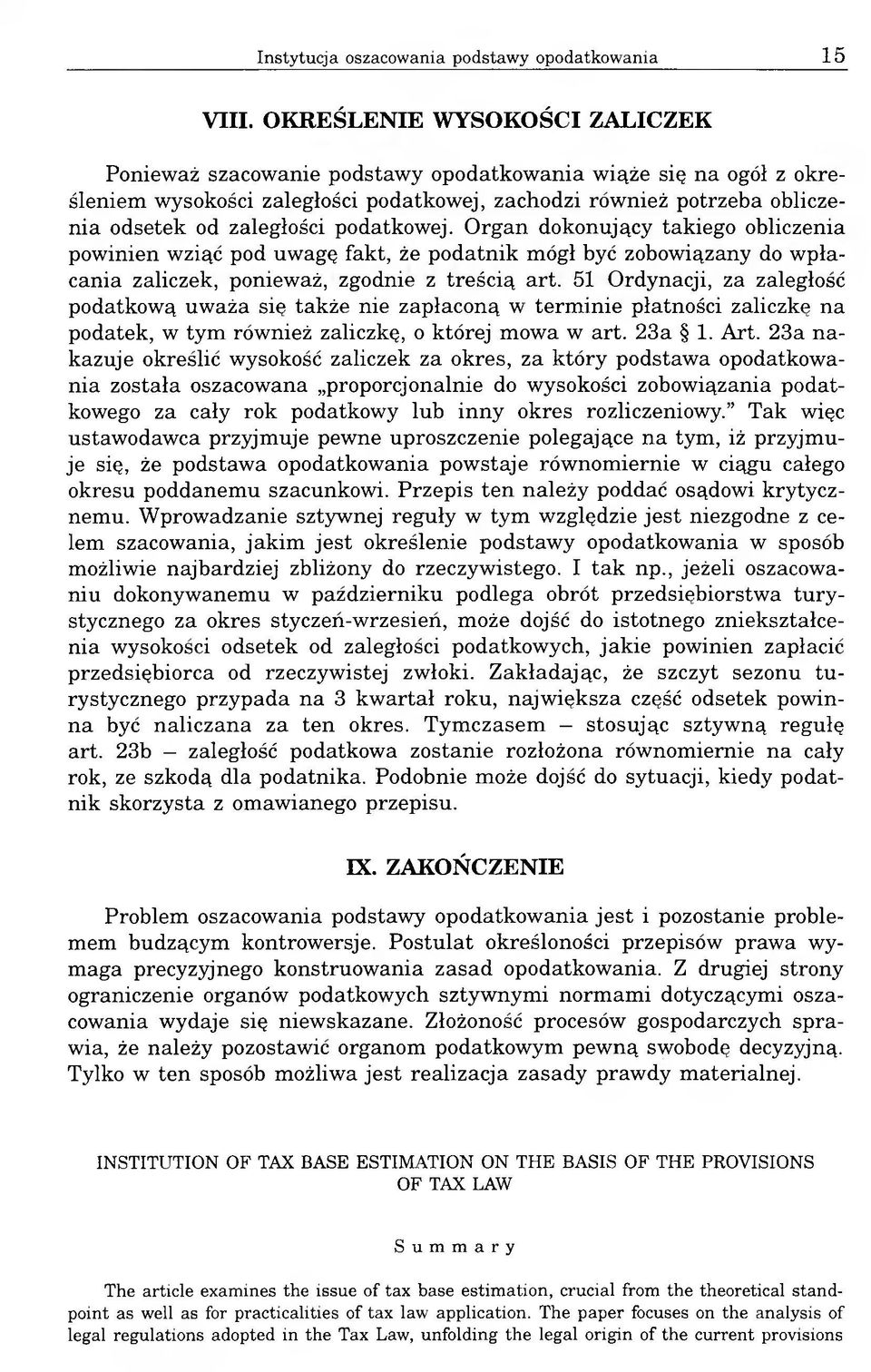 podatkowej. Organ dokonujący takiego obliczenia powinien wziąć pod uwagę fakt, że podatnik mógł być zobowiązany do wpłacania zaliczek, ponieważ, zgodnie z treścią art.