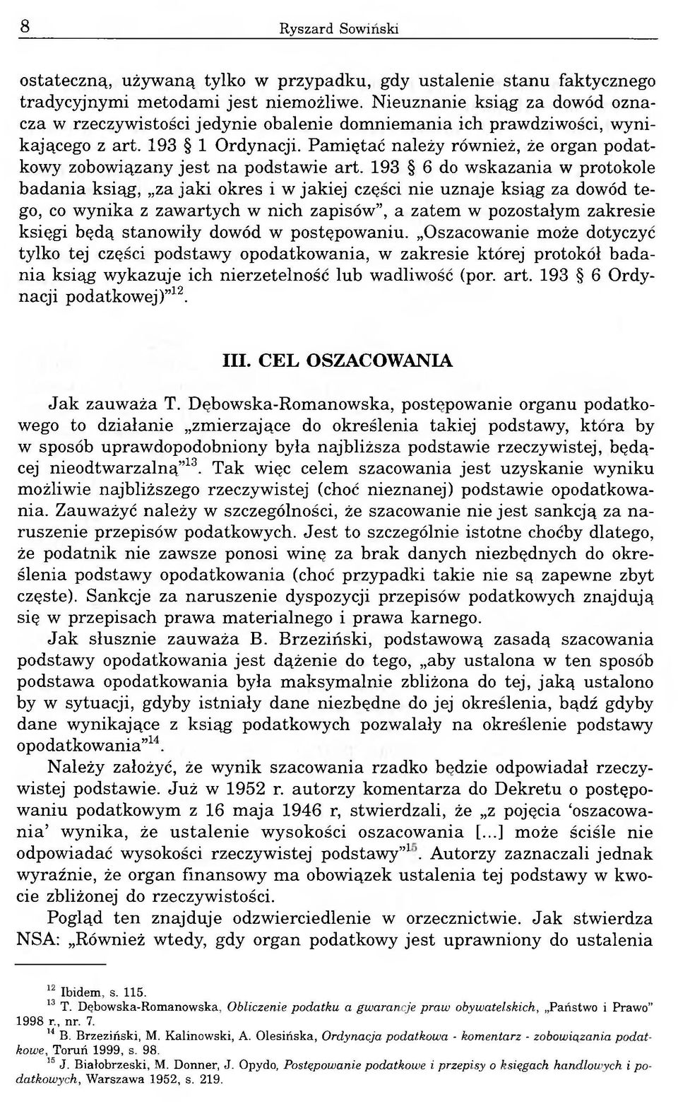 Pamiętać należy również, że organ podatkowy zobowiązany jest na podstawie art.