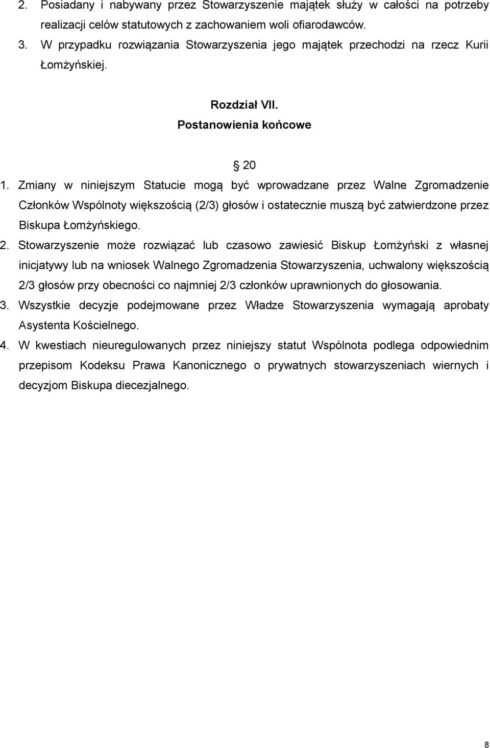 Zmiany w niniejszym Statucie mogą być wprowadzane przez Walne Zgromadzenie Członków Wspólnoty większością (2/3) głosów i ostatecznie muszą być zatwierdzone przez Biskupa Łomżyńskiego. 2.