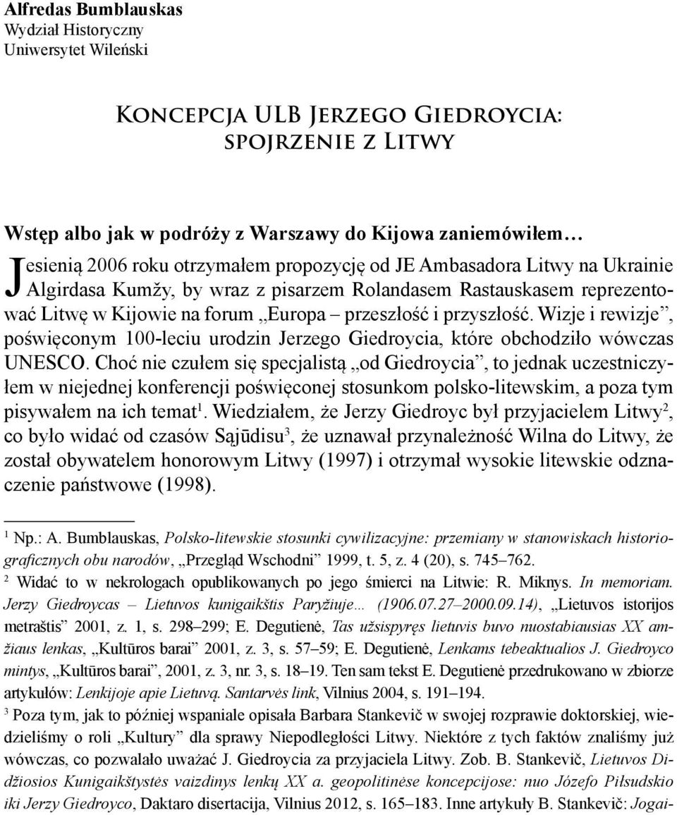 Wizje i rewizje, poświęconym 100-leciu urodzin Jerzego Giedroycia, które obchodziło wówczas UNESCO.