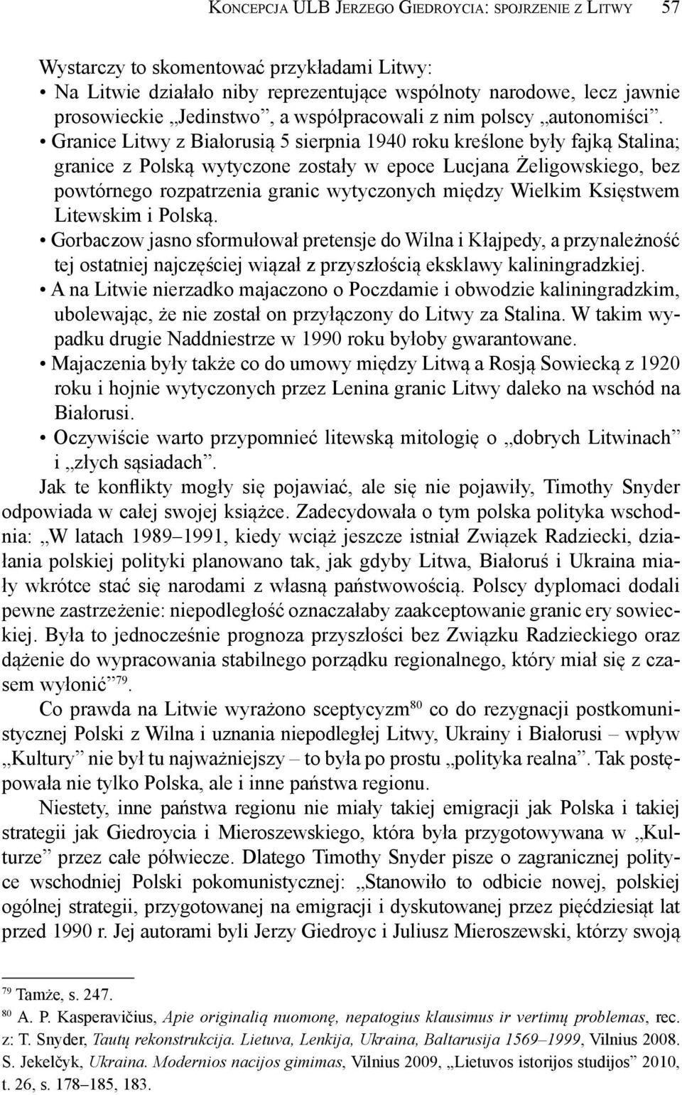 Granice Litwy z Białorusią 5 sierpnia 1940 roku kreślone były fajką Stalina; granice z Polską wytyczone zostały w epoce Lucjana Żeligowskiego, bez powtórnego rozpatrzenia granic wytyczonych między
