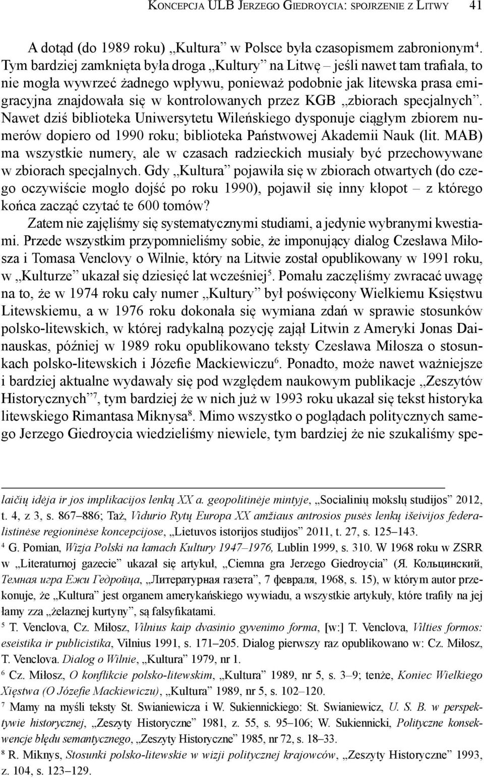 przez KGB zbiorach specjalnych. Nawet dziś biblioteka Uniwersytetu Wileńskiego dysponuje ciągłym zbiorem numerów dopiero od 1990 roku; biblioteka Państwowej Akademii Nauk (lit.