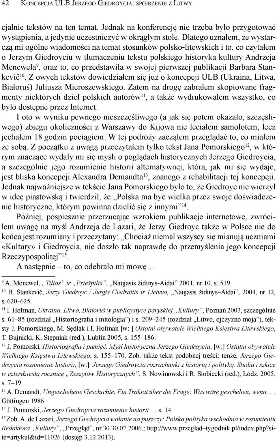 oraz to, co przedstawiła w swojej pierwszej publikacji Barbara Stankevič 10. Z owych tekstów dowiedziałem się już o koncepcji ULB (Ukraina, Litwa, Białoruś) Juliusza Mieroszewskiego.