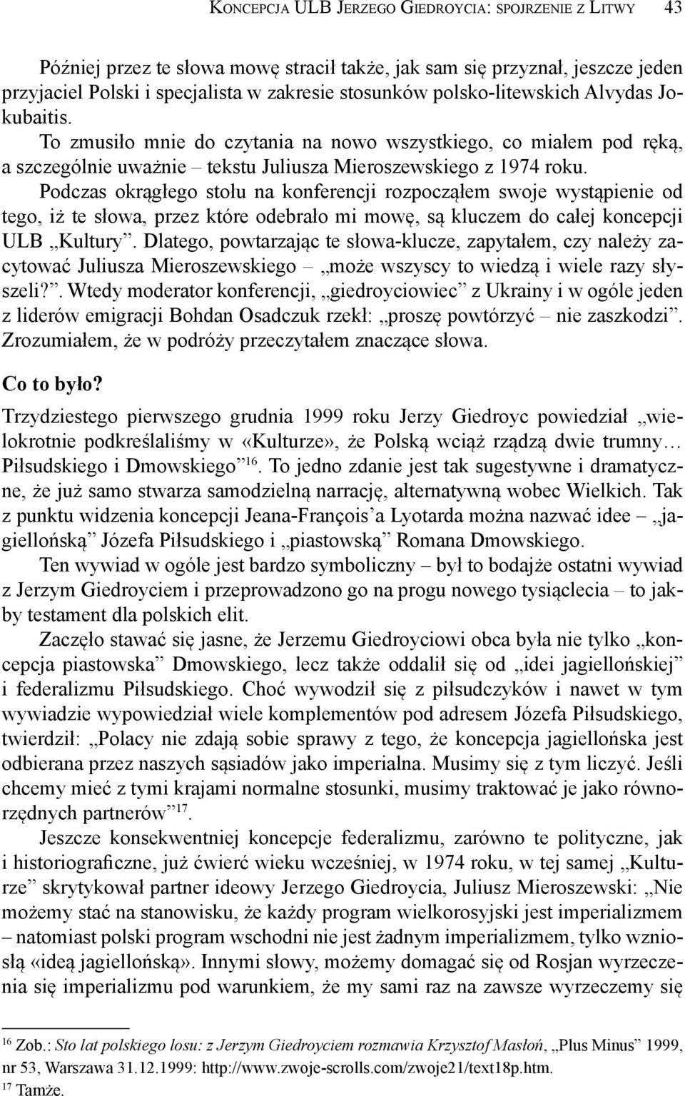 Podczas okrągłego stołu na konferencji rozpocząłem swoje wystąpienie od tego, iż te słowa, przez które odebrało mi mowę, są kluczem do całej koncepcji ULB Kultury.