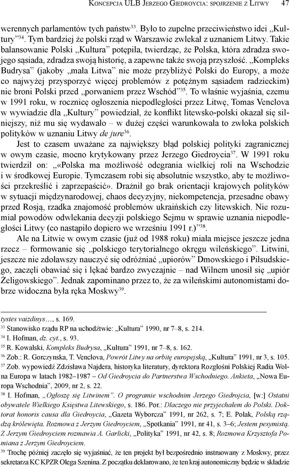Takie balansowanie Polski Kultura potępiła, twierdząc, że Polska, która zdradza swojego sąsiada, zdradza swoją historię, a zapewne także swoją przyszłość.