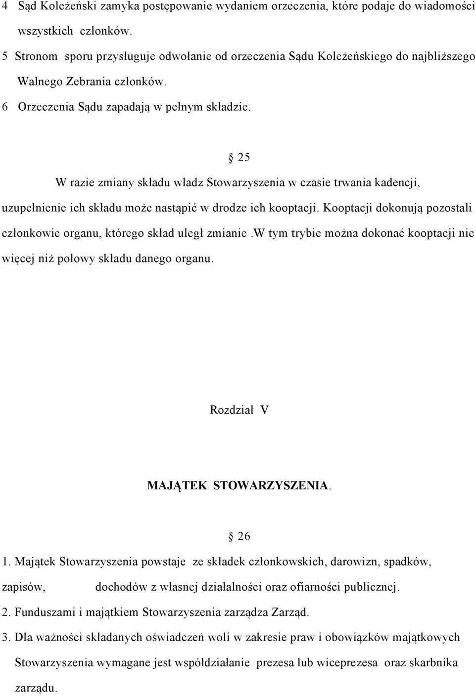 25 W razie zmiany składu władz Stowarzyszenia w czasie trwania kadencji, uzupełnienie ich składu może nastąpić w drodze ich kooptacji.