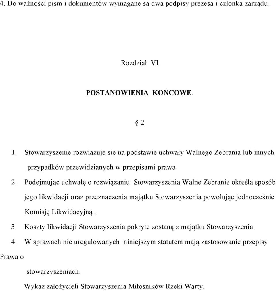 Podejmując uchwałę o rozwiązaniu Stowarzyszenia Walne Zebranie określa sposób jego likwidacji oraz przeznaczenia majątku Stowarzyszenia powołując jednocześnie Komisję