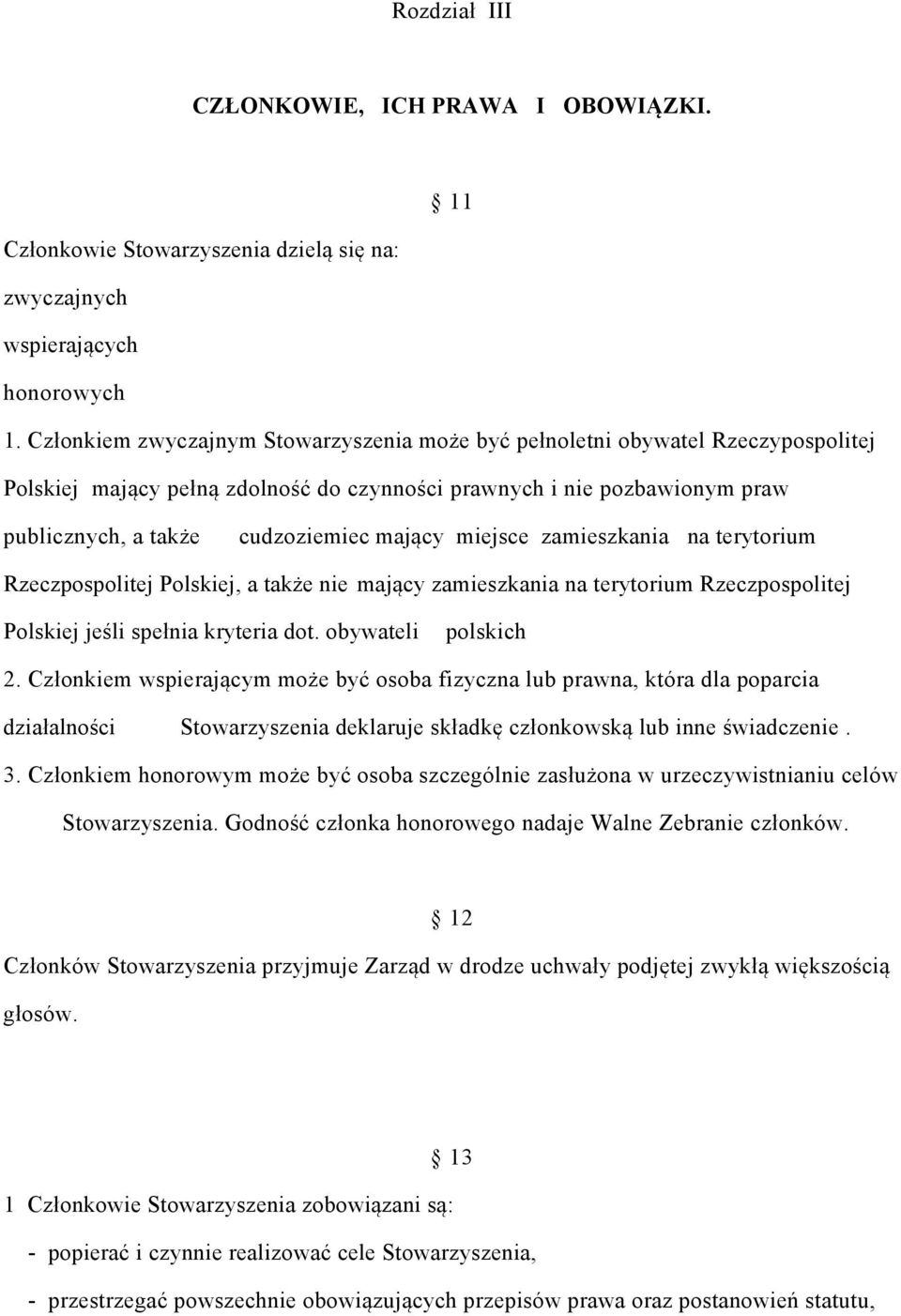 miejsce zamieszkania na terytorium Rzeczpospolitej Polskiej, a także nie mający zamieszkania na terytorium Rzeczpospolitej Polskiej jeśli spełnia kryteria dot. obywateli polskich 2.