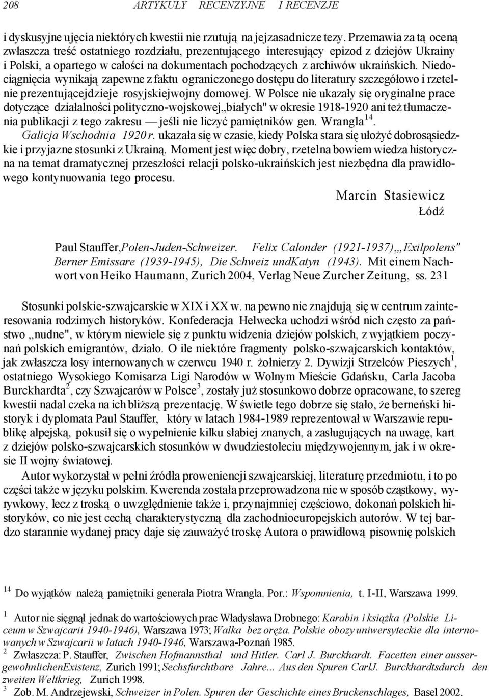 Niedociągnięcia wynikają zapewne z faktu ograniczonego dostępu do literatury szczegółowo i rzetelnie prezentującejdzieje rosyjskiejwojny domowej.